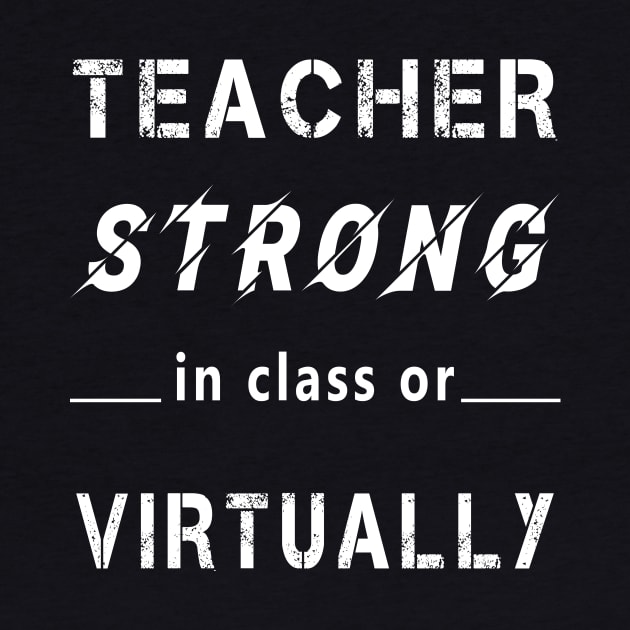 Teacher Strong in Class or Virtually by Cool and Awesome